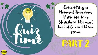 CONVERTING A NORMAL RANDOM VARIABLE TO A STANDARD NORMAL VARIABLE AND VICE VERSA [upl. by Nemra130]