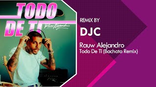 Rauw Alejandro  Todo de Ti Bachata Remix DJC ♫♬🎵 [upl. by Rowley]