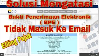 Solusi Mengatasi Bukti Penerimaan Elektronik BPE Laporan Pajak Efiling Tidak Masuk Ke Email [upl. by Asiulairam]