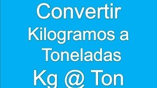 Convertir de Kilogramos a Toneladas [upl. by Churchill225]