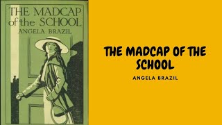 THE MADCAP OF THE SCHOOL BY ANGELA BRAZIL FULL AUDIOBOOK [upl. by Iene]