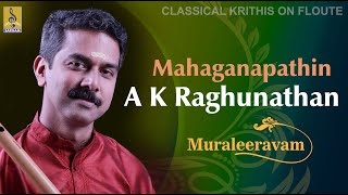 Mahaganapathim  a flute concert by AKRaghunathan  Muraleeravam [upl. by Aihsila]