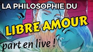 LA PHILOSOPHIE DU LIBRE AMOUR PART EN LIVE [upl. by Audwin]