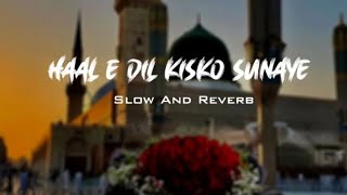 Haal e Dill kisko sunaye  Best emotional naat  slowed and reverb [upl. by Ozmo]