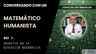 Conversando con un Matemático Humanista  2 Desafíos en la educación matemática [upl. by Sej]