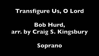 Transfigure Us O Lord Hurd arr Kingsbury  Soprano [upl. by Aneev955]