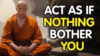 ACT AS IF NOTHING BOTHERS YOU  This is very POWERFUL  Buddhist Zen Story [upl. by Laiceps]