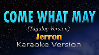 COME WHAT MAY  Tagalog Version KARAOKE Jerron [upl. by Tniassuot]