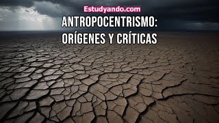 Antropocentrismo Orígenes y Críticas [upl. by O'Grady640]