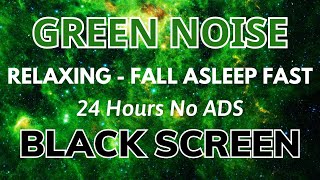 Fall Asleep Fast With Green Noise Sound For Relaxing  Black Screen  SLEEP Sound In 24H [upl. by Alracal]