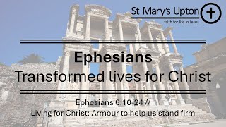 Ephesians  Living for Christ Armour to help us stand firm  Eph 61024 [upl. by Schoenburg469]