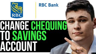 CAN YOU CHANGE RBC CHEQUING ACCOUNT TO SAVINGS ACCOUNT 2024 FULL GUIDE [upl. by Eisaj]