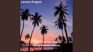 Dont Cry My Love Ricky Gazetta Remix [upl. by Ezar250]