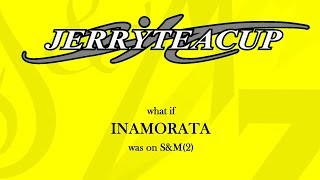 Jerryteacup presents What if quotInamorataquot was on SampM2 UPDATE [upl. by Aala]