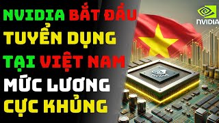 Nvidia Bắt Đầu Tuyển Dụng Ở Việt Nam Mức Lương Cực Khủng [upl. by Fiester]