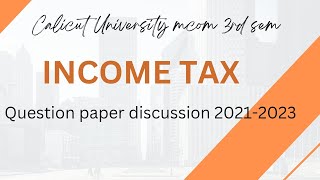 Income tax Mcom 3rd sem Calicut University question paper discussion 202120222023 [upl. by Nnav847]