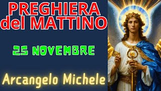 Preghiera del Mattino  Preghiera allArcangelo Michele 25 Novembre [upl. by Ttocs]