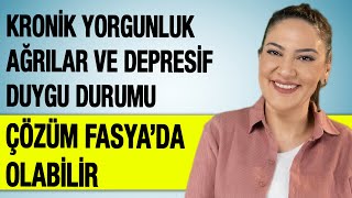 Kronik Yorgunluk Ağrılar ve Depresif Duygu Durumu Çözüm Fasyada Olabilir [upl. by Suhpoelc]