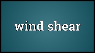 Wind shear Meaning [upl. by Nadab384]