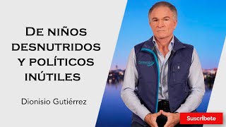 328 Dionisio Gutiérrez De niños desnutridos y políticos inútiles Razón de Estado [upl. by Ramos]