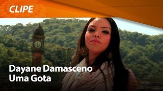 Dayane Damasceno  Uma Gota  CLIPE OFICIAL [upl. by Keslie]