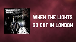 THE CHARLATANS  When the lights go out in London Lyrics [upl. by Valiant]