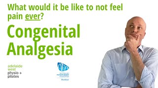 Congenital Analgesia Would It Be Good Not To Feel Pain  Adelaide Physio [upl. by Ryon107]