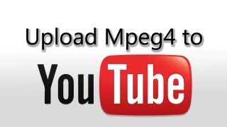 Upload MPEG4 Videos to YouTube [upl. by Artemas]