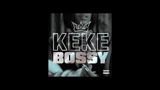 KEKE  BOSSY Explicit [upl. by Zenitram]