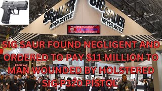 Sig Saur Found Negligent and Ordered to Pay 11 Million to Man Wounded by Holstered P320 Pistol [upl. by Sirronal500]