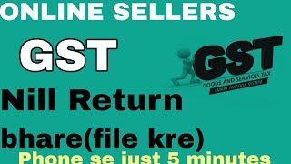 Online sellersGST Nill File Kre Phone SeHow to fill GST return Nill Free [upl. by Curnin]