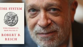 Robert Reich Who Rigged The System—And How To Fix It  Town Hall Seattle [upl. by Nunes]