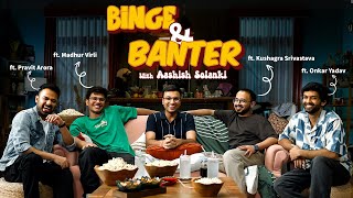 Binge amp Banter with ashishsolanki1 Ep2 ft madhurvirlikushagrasrivastavaapravitaroraboionkar [upl. by Arreis769]