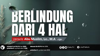 🔴 LIVE BERLINDUNG DARI 4 HAL  Ustadz Abu Muslim Lc MA حَفِظَهُ اللّٰهُ تَعالَى [upl. by Mariquilla]