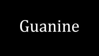 How to pronounce Guanine [upl. by Yentrok]