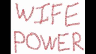 Wife Power [upl. by Ogires]