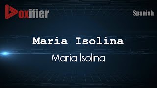 How to Pronounce Maria Isolina Maria Isolina in Spanish  Voxifiercom [upl. by Notse]