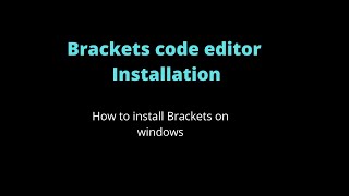 Brackets code editor InstallationHow to install Brackets on windows platform [upl. by Berrie]