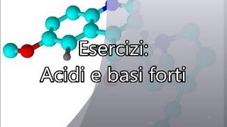 Acidi e basi forti Esercizi  Corso Online di Chimica Generale e Inorganica [upl. by Ayekam356]