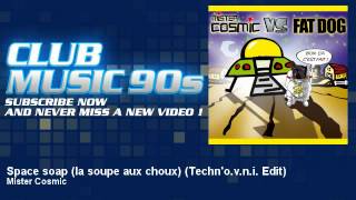 Mister Cosmic  Space soap la soupe aux choux  Technovni Edit  ClubMusic90s [upl. by Cheney726]