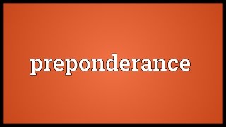 Preponderance Meaning [upl. by Eeralih252]