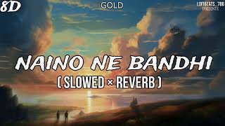 Naino Ne Baandhi  Gold Slowed × Reverb  8D Audio  LofiBeats447 trending song viral shorts [upl. by Ardnuhsed699]