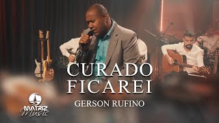 Gerson Rufino I Curado Ficarei Clipe Oficial [upl. by Katharyn]