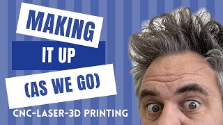 MAKING it up as we go Episode 58 CNC Lasers 3D Printing [upl. by Eimmak736]