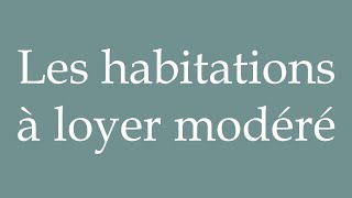 How to Pronounce Les habitations à loyer modéré Lowrent housing Correctly in French [upl. by Ramyar]