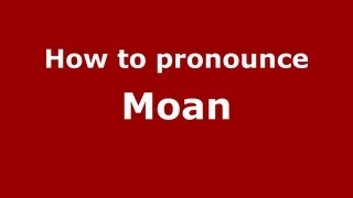 How to Pronounce Moan  PronounceNamescom [upl. by Tsnre467]