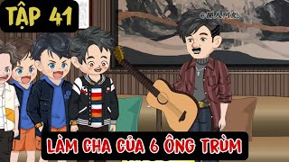 Làm Cha Của 6 Ông Trùm  Tập 41  A Huy Vietsub [upl. by Dnalyk]