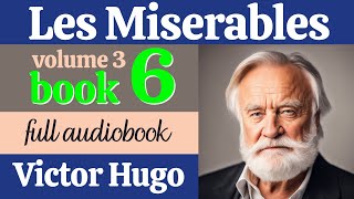 Les Misérables by Victor Hugo  Volume 3 Book 6  English Full Audiobook  Classic Literature [upl. by Amethyst]