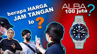 BERAPA HARGA JAM TANGAN LO ❓ Edisi Anak Hits Bintaro  Harga Jam tangan ALBA ini 100 juta ❓❓ [upl. by Molahs633]