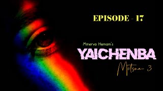 YAICHENBA EP17  Mitsna3  Paenubi Yaikhom  Minerva Hemam [upl. by Katha]